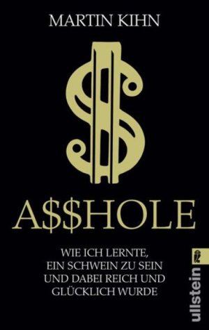 gebrauchtes Buch – Kihn, Martin und Axel Henrici – Asshole: Wie ich lernte ein Schwein zu sein und dabei reich und glücklich wurde (Ullstein Taschenbuch) Wie ich lernte ein Schwein zu sein und dabei reich und glücklich wurde