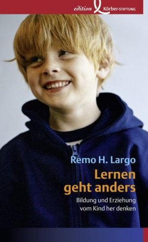 gebrauchtes Buch – Remo H. Largo – Lernen geht anders: Bildung und Erziehung vom Kind her denken Bildung und Erziehung vom Kind her denken