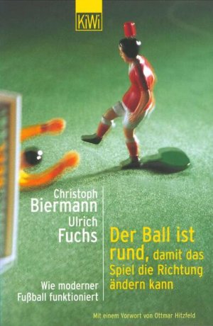 gebrauchtes Buch – Biermann, Christoph – Der Ball ist rund, damit das Spiel die Richtung ändern kann: Wie moderner Fussball funktioniert Wie moderner Fussball funktioniert