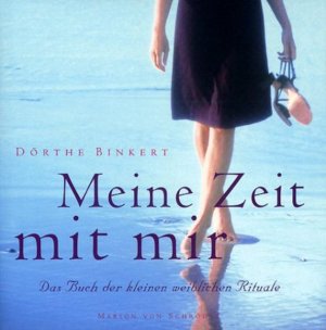 gebrauchtes Buch – Dörthe Binkert – Meine Zeit mit mir. Das Buch der kleinen weiblichen Rituale Das Buch der kleinen weiblichen Rituale