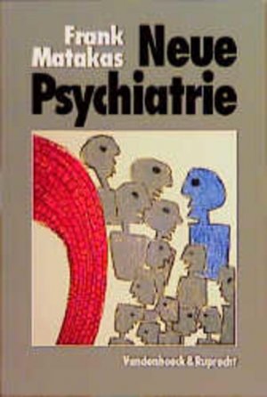 gebrauchtes Buch – Frank Matakas – Neue Psychiatrie.: Integrative Behandlung: psychoanalytisch und systemisch Integrative Behandlung: psychoanalytisch und systemisch