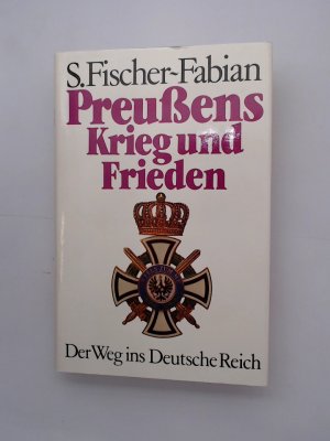 Preussens Krieg und Frieden : d. Weg ins Dt. Reich S. Fischer-Fabian