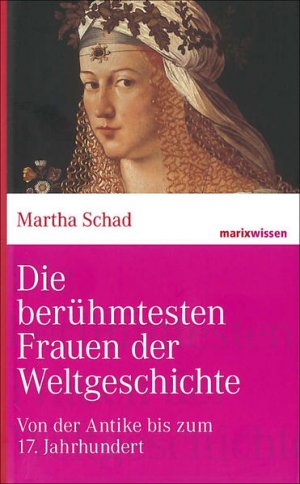 gebrauchtes Buch – Martha Schad – Die berühmtesten Frauen der Weltgeschichte: Von der Antike bis zum 17. Jahrhundert (marixwissen) Von der Antike bis zum 17. Jahrhundert