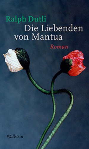 gebrauchtes Buch – Ralph Dutli – Die Liebenden von Mantua: Roman Roman