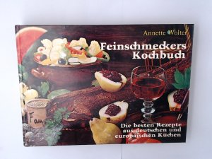 Feinschmeckers Kochbuch. Die besten Rezepte aus deutscher und europäischer Küchen