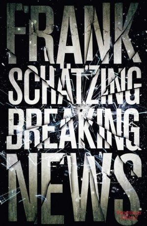 gebrauchtes Buch – Frank Schätzing – Breaking News Roman