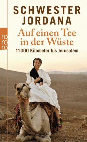 gebrauchtes Buch – Schwester Jordana und Iris Rohmann – Auf einen Tee in der Wüste: 11.000 Kilometer bis Jerusalem 11.000 Kilometer bis Jerusalem