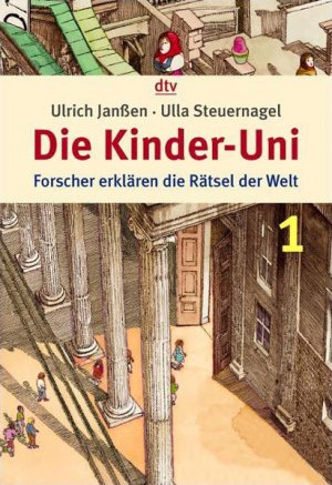 gebrauchtes Buch – Steuernagel, Ulla – Die Kinder-Uni 1: Forscher erklären die Rätsel der Welt (dtv Sachbuch) Forscher erklären die Rätsel der Welt