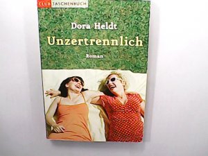 Unzertrennlich : Roman / Dora Heldt / Club-Taschenbuch