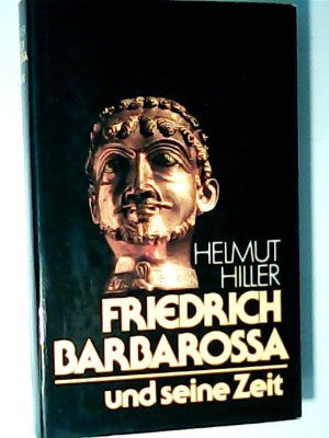 gebrauchtes Buch – Helmut Hiller – Friedrich Barbarossa und seine Zeit. Eine Chronik