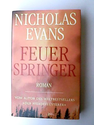 Feuerspringer Roman / Nicholas Evans. Dt. von Kristian Lutze