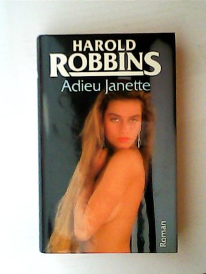 Adieu, Janette : Roman / Harold Robbins. [Aus d. Amerikan. von Günter Panske]