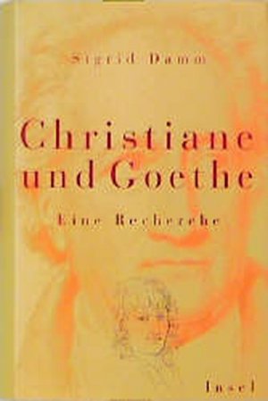 Christiane und Goethe. Eine Recherche