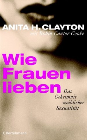 gebrauchtes Buch – H. Clayton, Anita – Wie Frauen lieben: Das Geheimnis weiblicher Sexualität