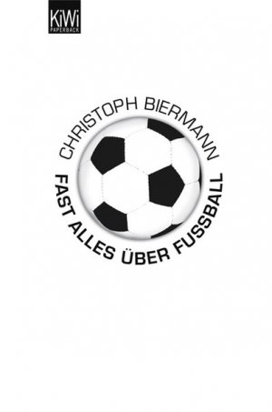 gebrauchtes Buch – Christoph Biermann – Fast alles über Fußball