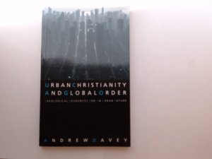 Urban Christianity and Global Order: Theological Resources for an Urban Future