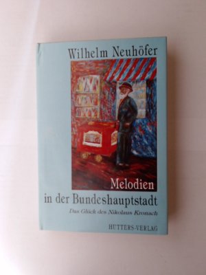 Melodien in der Bundeshauptstadt. Das Glück des Nikolaus Kronach