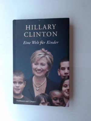 Eine Welt für Kinder / Hillary Rodham Clinton. Aus dem Amerikan. von Klaus Pemsel