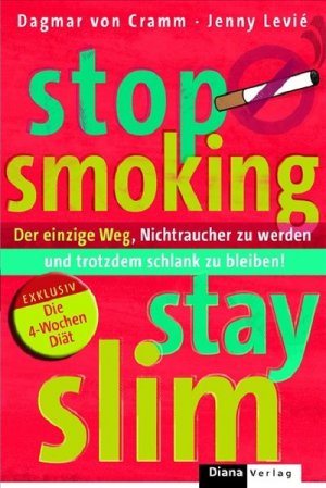 Stop Smoking - Stay Slim. Der einzige Weg, Nichtraucher zu werden und trotzdem schlank zu bleiben