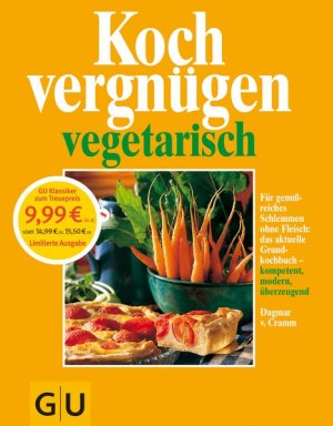 Kochvergnügen vegetarisch: Für genußreiches Schlemmen ohne Fleisch: das aktuelle Grundkochbuch - kompetent, modern,. überzeugend.