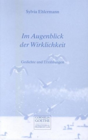 gebrauchtes Buch – Sylvia Ehlermann – Im Augenblick der Wirklichkeit: Gedichte und Erzählungen (Cornelia Goethe Literaturverlag)