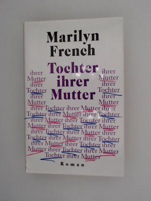 Tochter ihrer Mutter : Roman / Marilyn French. Dt. von Cornelia Holfelder- von der Tann und Gesine Strempel