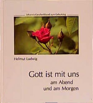 gebrauchtes Buch – Helmut Ludwig – Gott ist mit uns am Abend und am Morgen: Ein Geschenkband zum Geburtstag (SJD-Bild-Text-Bände)