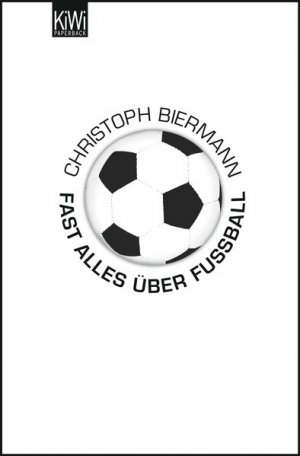 gebrauchtes Buch – Christoph Biermann – Fast alles über Fußball