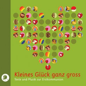 Kleines Glück ganz groß. CD: Texte und Musik zur Erstkommunion