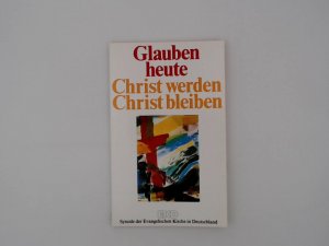 gebrauchtes Buch – Hans Weder – Glauben heute: Christ werden, Christ bleiben. Synode der Evangelischen Kirche in Deutschland