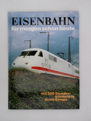 Eisenbahn für morgen schon heute. Mit 300 Stundenkilometern durch Europa