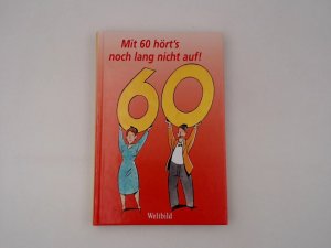 Mit 60 hört's noch lang nicht auf!
