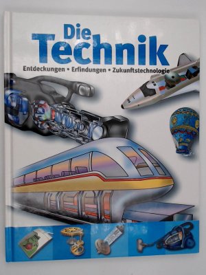 gebrauchtes Buch – Die Technik: Entdecken, Erfinden, Zukunftstechnologie