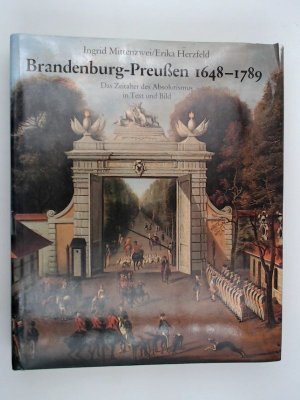 gebrauchtes Buch – Herzfeld, Erika Mittenzwei – Brandenburg - Preußen 1648-1789. Das Zeitalter des Absolutismus in Text und Bild