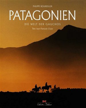 gebrauchtes Buch – Bourseiller, Philippe und Jean-Francois Chaix – Patagonien Die Welt der Gauchos