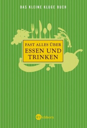 Das kleine kluge Buch: Fast alles über Essen und Trinken