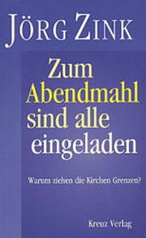 gebrauchtes Buch – Jörg Zink – Zum Abendmahl sind alle eingeladen Warum ziehen die Kirchen Grenzen?