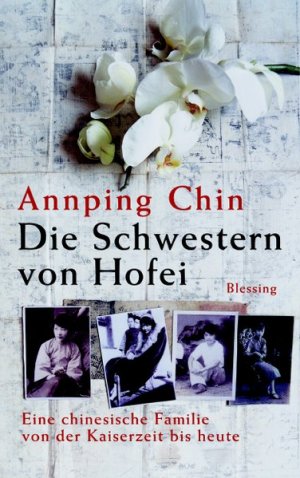 gebrauchtes Buch – Chin, Annping und Maria Mill – Die Schwestern von Hofei: Eine chinesische Familie von der Kaiserzeit bis heute Eine chinesische Familie von der Kaiserzeit bis heute