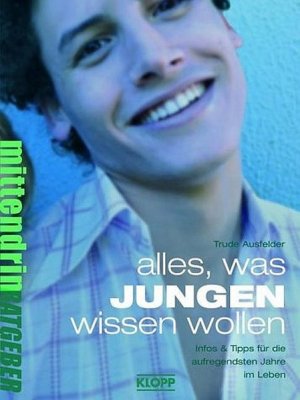 Alles, was Jungen wissen wollen: Infos und Tipps für die aufregendsten Jahre im Leben. Ab 12 Jahren (Jugendbuch: mittendrin) Infos und Tipps für die aufregendsten Jahre im Leben. Ab 12 Jahren