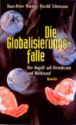 Die Globalisierungsfalle: Der Angriff auf Demokratie und Wohlstand Der Angriff auf Demokratie und Wohlstand