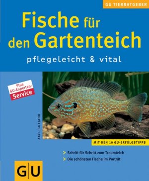 Fische für den Gartenteich pflegeleicht & vital Schritt für Schritt zum Traumteich. Die schönsten Fische im Porträt. Mit den 10 GU-Erfolgstipps. Plus GU-Experten-Service