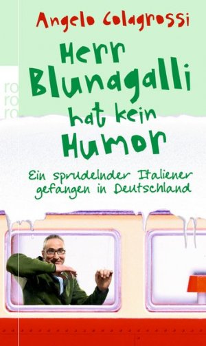 Herr Blunagalli hat kein Humor: Ein sprudelnder Italiener gefangen in Deutschland Ein sprudelnder Italiener gefangen in Deutschland