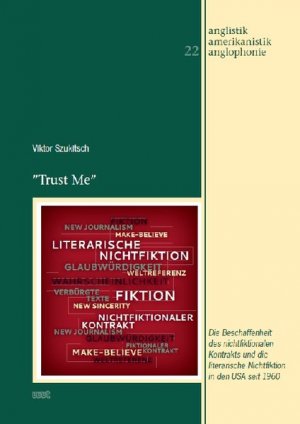 "Trust Me": Die Beschaffenheit des nichtfiktionalen Kontrakts und die literarische Nichtfiktion in den USA seit 1960 (Anglistik - Amerikanistik - Anglophonie) Die Beschaffenheit des nichtfiktionalen Kontrakts und die literarische Nichtfiktion in den USA seit 1960