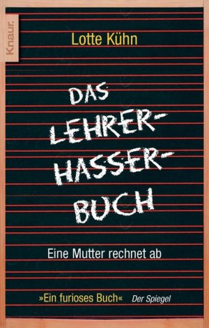 gebrauchtes Buch – Lotte Kühn – Das Lehrerhasser-Buch: Eine Mutter rechnet ab Eine Mutter rechnet ab