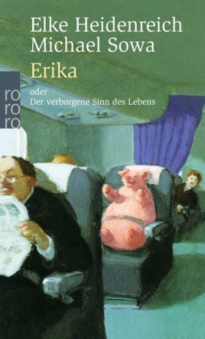 gebrauchtes Buch – Heidenreich, Elke und Michael Sowa – Erika: oder Der verborgene Sinn des Lebens oder Der verborgene Sinn des Lebens