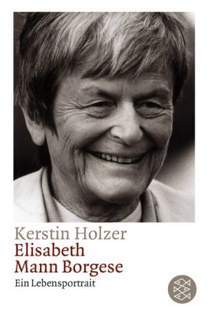 gebrauchtes Buch – Kerstin Holzer – Elisabeth Mann Borgese: Ein Lebensportrait Ein Lebensportrait