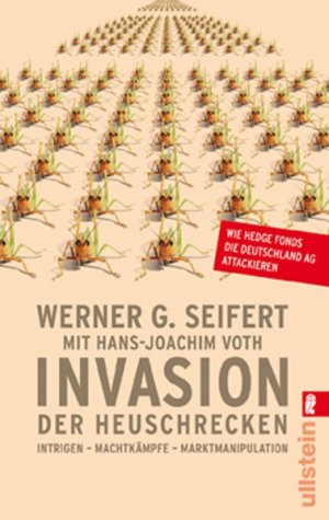 Invasion der Heuschrecken: Intrigen-Machtkämpfe-Marktmanipulation. Wie Hedge Fonds die Deutschland AG attackieren Intrigen-Machtkämpfe-Marktmanipulation. Wie Hedge Fonds die Deutschland AG attackieren