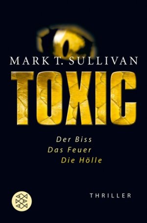 gebrauchtes Buch – Mark T., Sullivan – Toxic: Der Biss - Das Feuer - Die Hölle. Thriller Der Biss - Das Feuer - Die Hölle Thriller