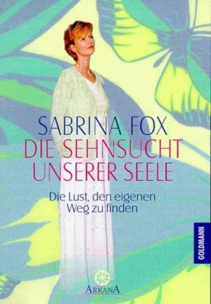 gebrauchtes Buch – Sabrina Fox – Die Sehnsucht unserer Seele: Die Lust, den eigenen Weg zu finden (Arkana) Die Lust, den eigenen Weg zu finden