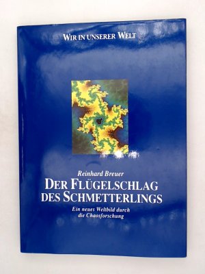 Wir in unserer Welt - Der Flügelschlag des Schmetterlings - Ein neues Weltbild durch die Chaosforschung